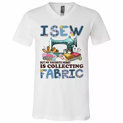 I Sew But My Favorite Hobby Is Collecting Fabric Quilter T-Shirt - V-Neck - Funny Sewer And Quilter Gifts, White, V-Neck T-Shirt