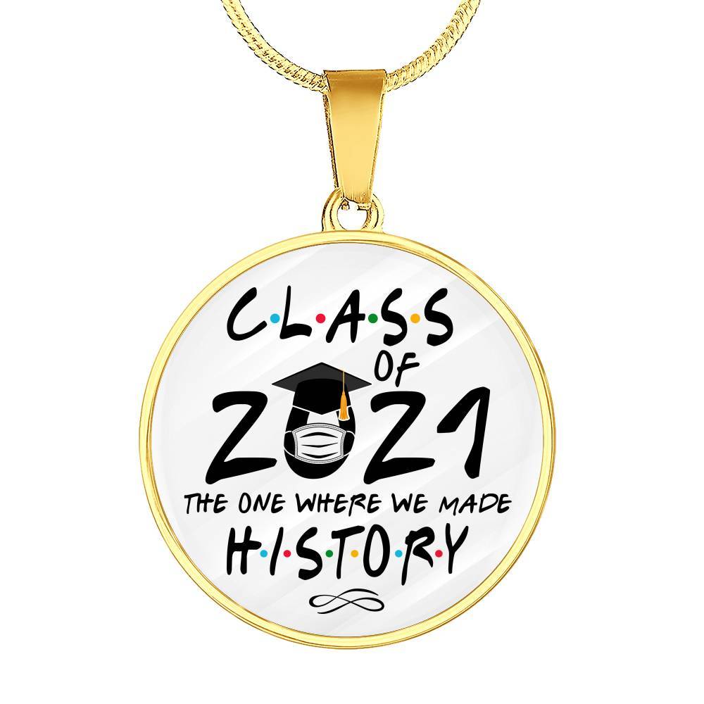Class of 2021 Friend the One Where We Made History Circle Pendant Necklace Gift - Circle Luxury Necklace (Gold Plated)