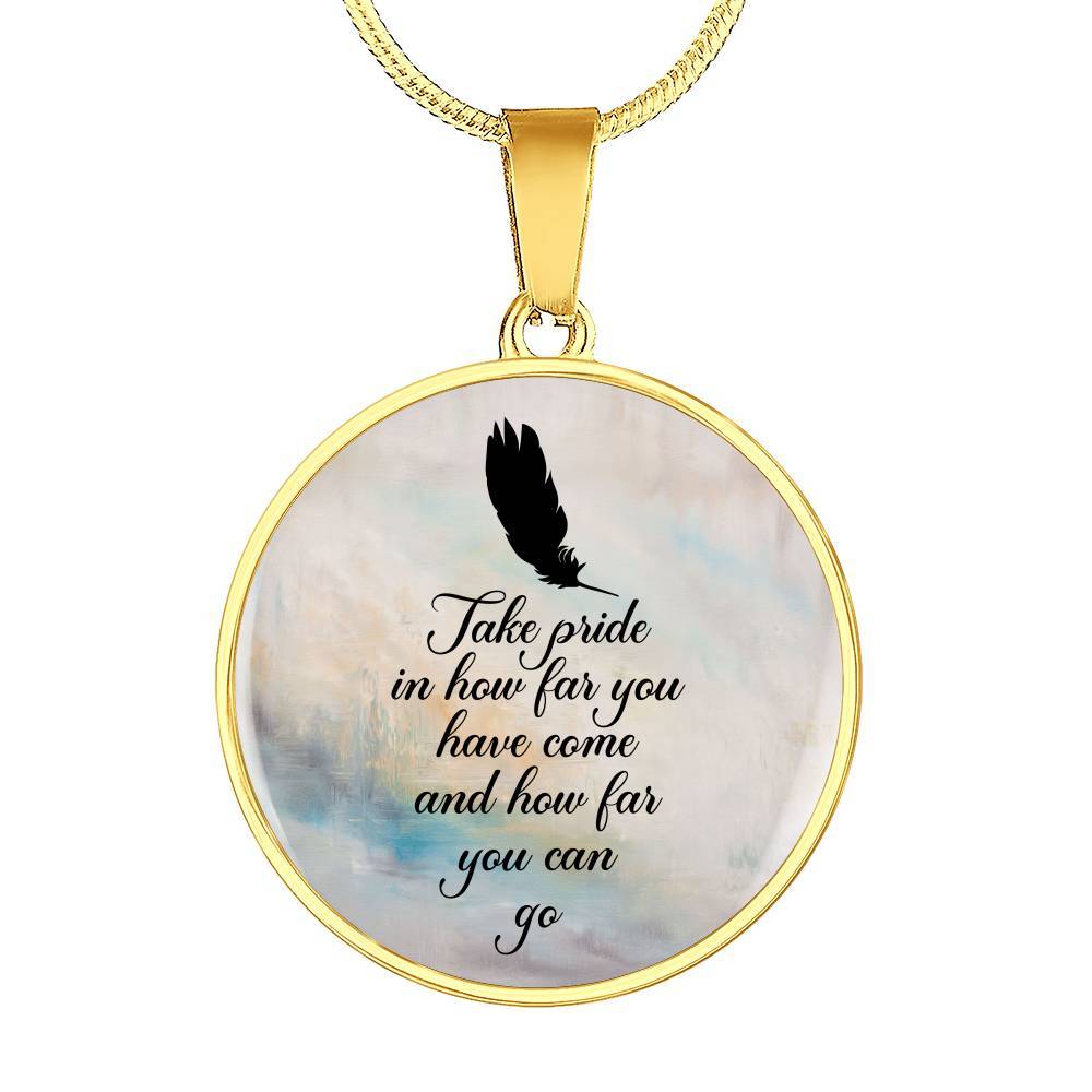 Take Pride In How Far You Have Come And How Far You Can Go Circle Pendant Necklace - Circle Luxury Necklace (Gold Plated)