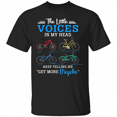 The Little Voices In My Head Keep Telling Me Get More Bicycles T-Shirt - Bicycles Lover Shirt, Black, Unisex T-Shirt