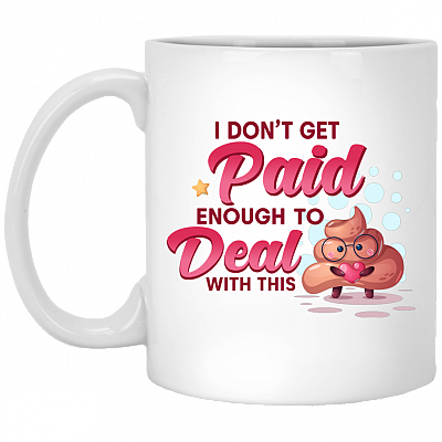 I Don't Get Paid Enough To Deal With This Shit Funny Ceramic Coffee Mug - Beer Stein - Water Bottle, White, 11 oz. White Mug