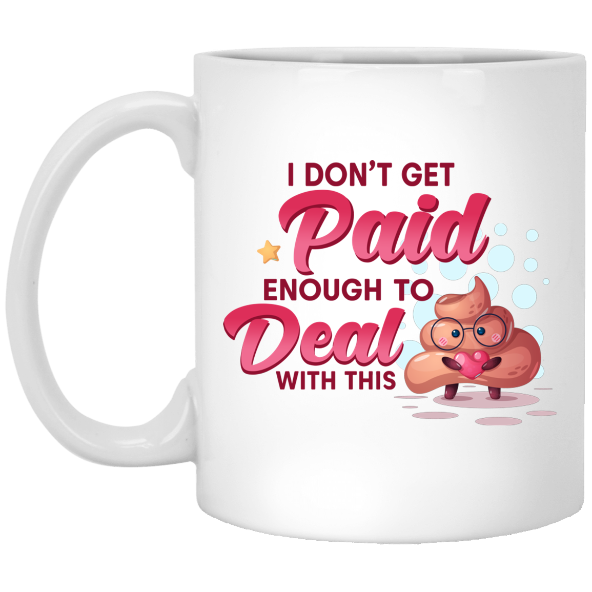 I Don't Get Paid Enough To Deal With This Shit Funny Ceramic Coffee Mug - Beer Stein - Water Bottle, White, 11 oz. White Mug