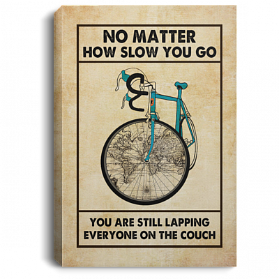 No Matter how Slow You Go You Are Still Lapping Everyone on The Couch Framed Canvas Prints - Unframed Poster, White, 0.75'' Framed Canvas