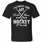 I'm Pretty Sure My Birth Stone Is A Hockey Puck T-Shirt - Funny Hockey Shirt, Black, Unisex T-Shirt