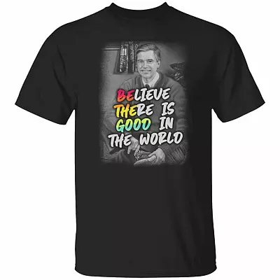 Believe There Is Good In The World T-Shirt - Funny Shirt, Black, Unisex T-Shirt