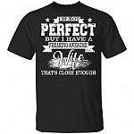 I'm Not Perfect But I Have A Freaking Awesome Wife That's Close Enough T-Shirt, Black, Unisex T-Shirt
