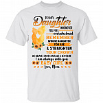 Mom To My Daughter Whenever You Feel Overwhelmed Sunflower T-Shirt, White, Unisex T-Shirt