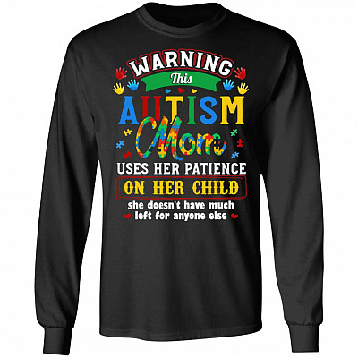 Warning This Autism Mom Uses Her Patience On Her Child Autism Awareness Hoodie - Sweatshirt - Long Sleeve Shirt, Black, Long Sleeve