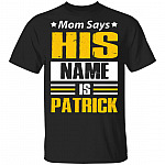 Mom Says His Name Is Patrick - Funny Saying T-Shirt, Black, Unisex T-Shirt