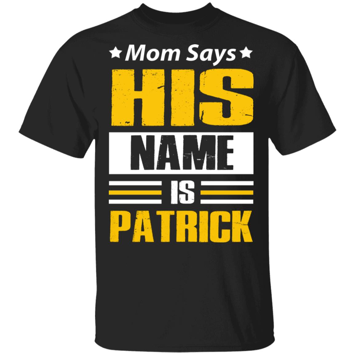 Mom Says His Name Is Patrick - Funny Saying T-Shirt, Black, Unisex T-Shirt