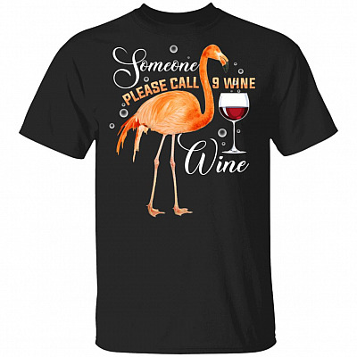 Someone Please Call 9 Wine Wine T-Shirt - Funny Flamingo Wine Shirt, Black, Unisex T-Shirt