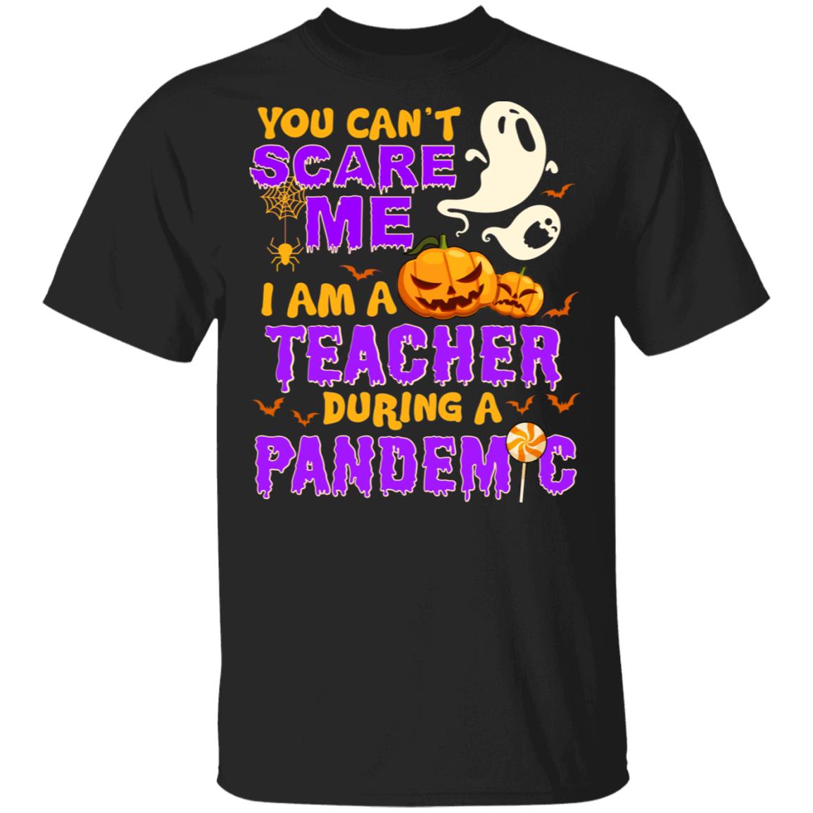 Ghost You Can't Scare Me I Am A Teacher During a Quarantined T-Shirt - Funny Teacher Halloween Shirt, Black, Unisex T-Shirt