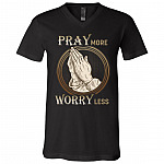 Pray More Worry Less Christian Saying T-Shirt - V-Neck Shirt, Black, V-Neck T-Shirt