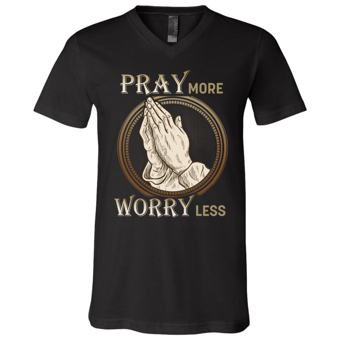 Pray More Worry Less Christian Saying T-Shirt - V-Neck Shirt, Black, V-Neck T-Shirt