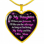 To My Daughter I Will Love You Forever As Long As I’m Living My Baby You Will Be From Mom Heart Pendant Necklace - Heart Luxury Necklace (Gold Plated)