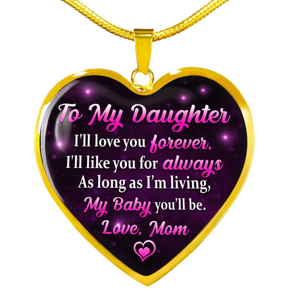 To My Daughter I Will Love You Forever As Long As I’m Living My Baby You Will Be From Mom Heart Pendant Necklace - Heart Luxury Necklace (Gold Plated)