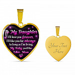 To My Daughter I Will Love You Forever As Long As I’m Living My Baby You Will Be From Mom Heart Pendant Necklace - Heart Luxury Necklace (Gold Plated)
