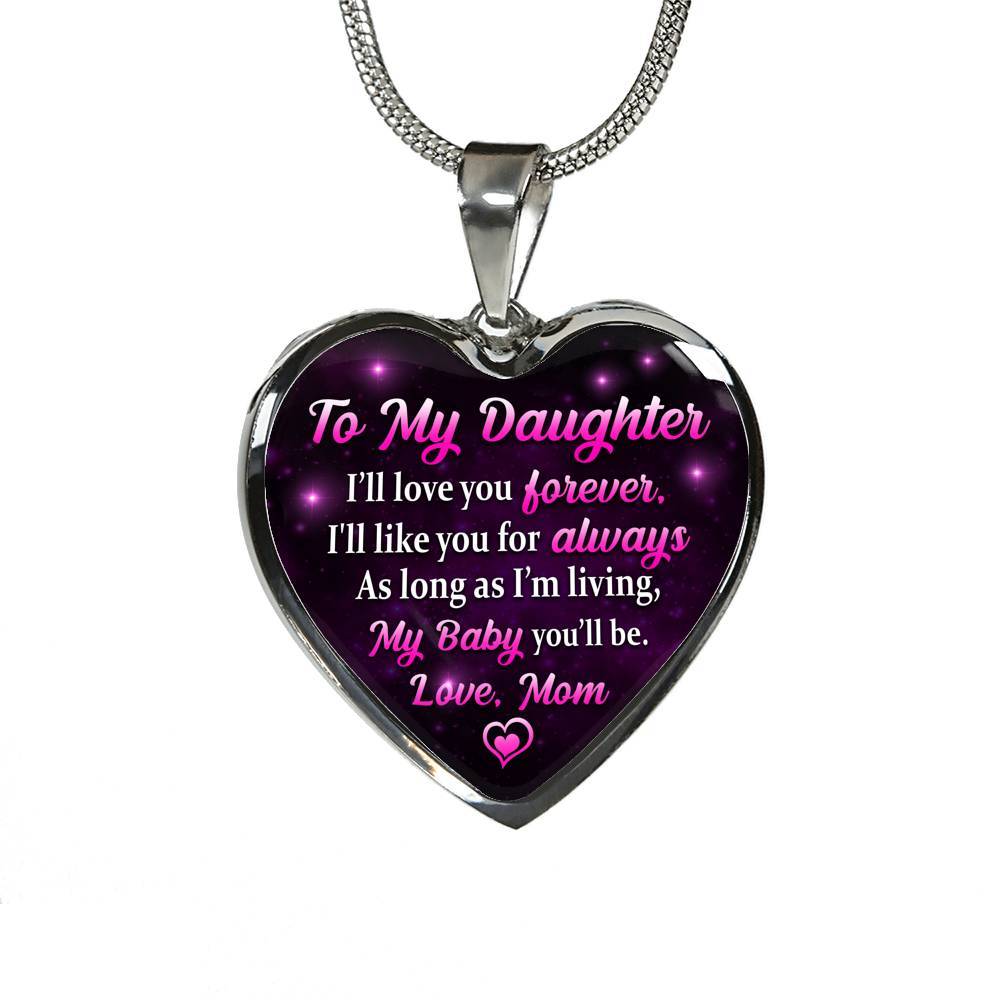 To My Daughter I Will Love You Forever As Long As I’m Living My Baby You Will Be From Mom Heart Pendant Necklace - Heart Luxury Necklace (Silver)