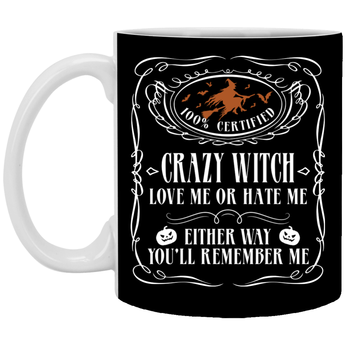 Whiskey Label Crazy Witch Love Me or Hate Me You'll Remember Me Ceramic Coffee Mug - Water Bottle, Black, 11 oz. White Mug