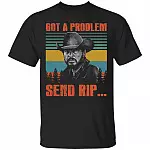 Got A Problem Send Rip Vintage T-Shirt, Black, Unisex T-Shirt