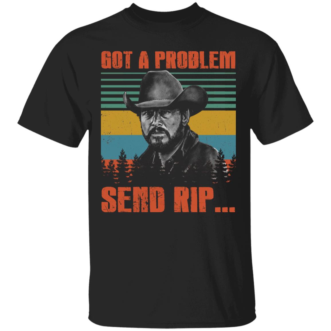 Got A Problem Send Rip Vintage T-Shirt, Black, Unisex T-Shirt