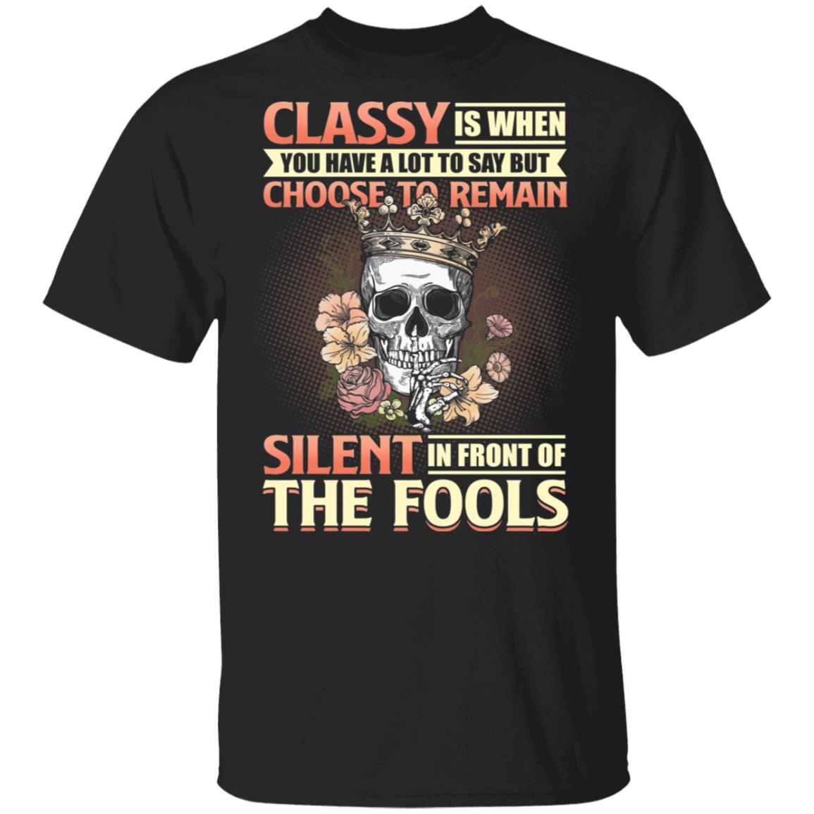 Classy Is When You Have A Lot To Say But Choose Remain Silent T-Shirt - Funny Sarcasm Shirt, Black, Unisex T-Shirt