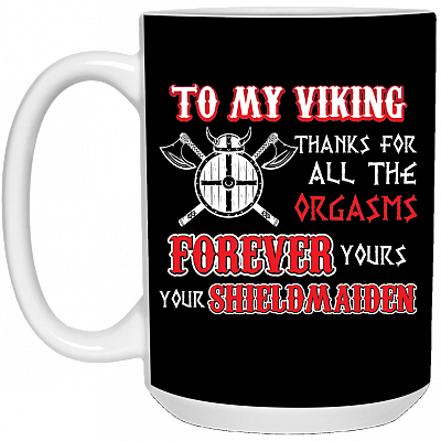 To My Viking Thanks For All The Orgasms Forever Yours Ceramic Coffee Mug - Beer Stein - Water Bottle, Black, 15 oz. White Mug