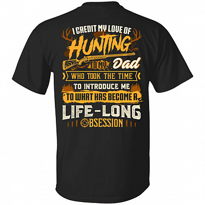 I Credit My Love of Hunting to My Dad Who Took the Time to Introduce Me Print On Back - Plain Front T-Shirt, Black, Unisex T-Shirt