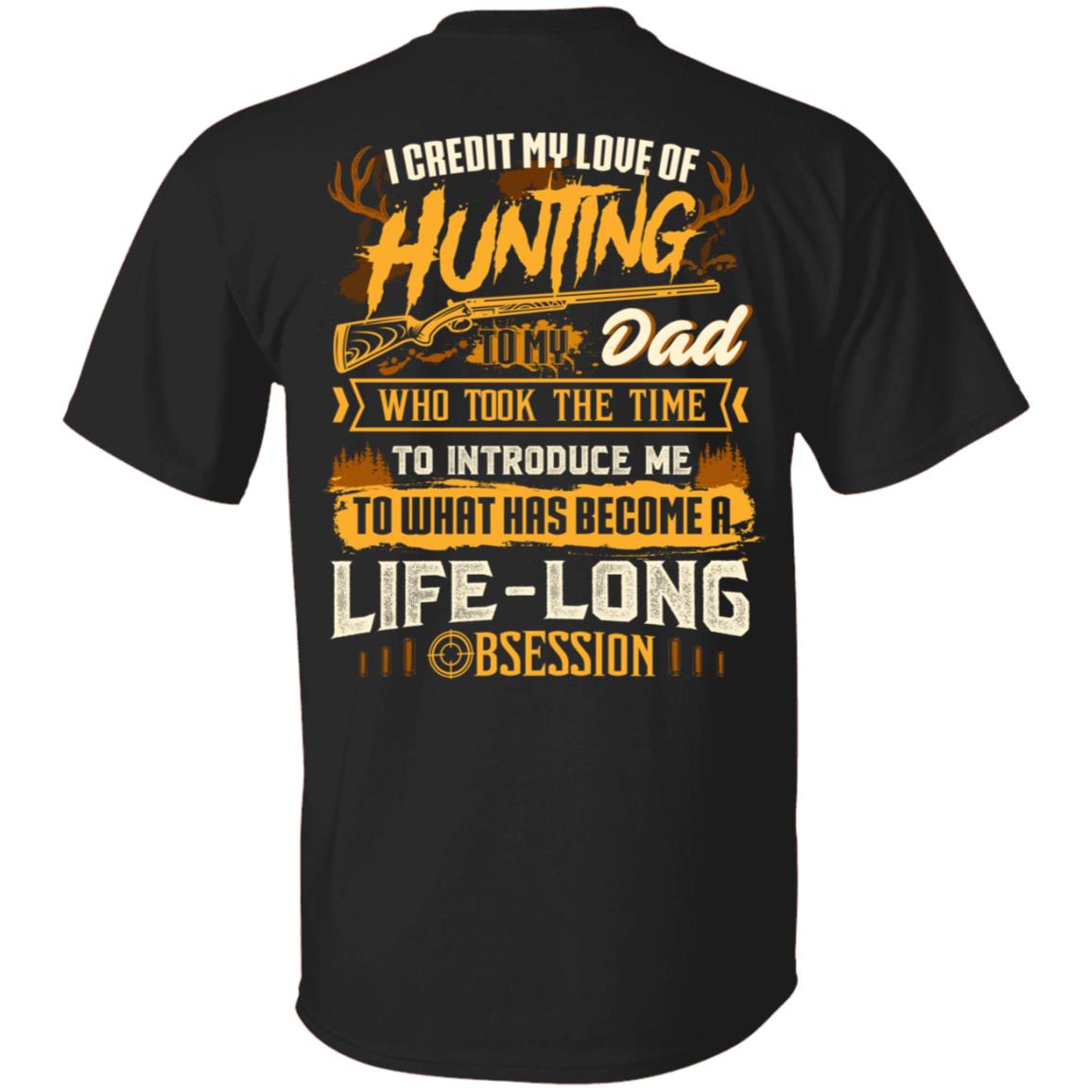I Credit My Love of Hunting to My Dad Who Took the Time to Introduce Me Print On Back - Plain Front T-Shirt, Black, Unisex T-Shirt