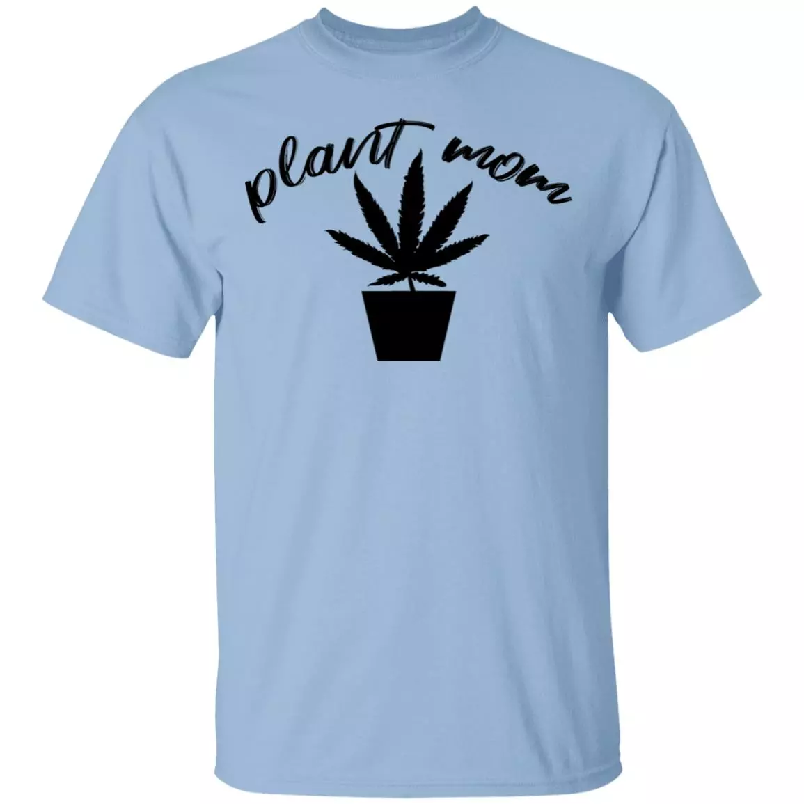 Plant Mom T-Shirt - Funny Cannabis Shirt, Light Blue, Unisex T-Shirt