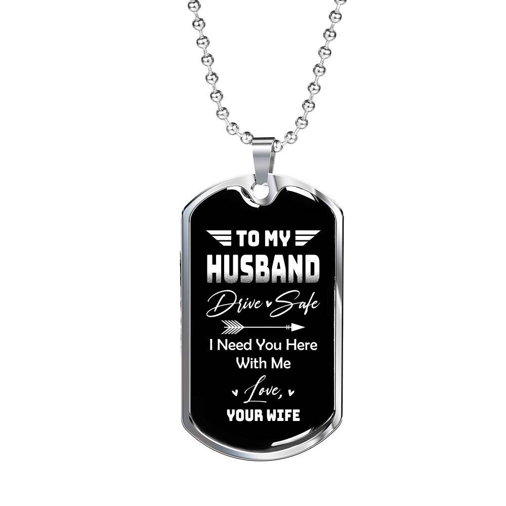 To My Husband Drive Safe I Need You Here With Me Love Your Wife Dog Tag Pendant Necklace - Dog Tag (Silver)