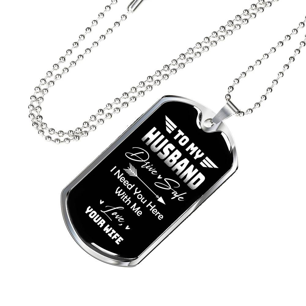 To My Husband Drive Safe I Need You Here With Me Love Your Wife Dog Tag Pendant Necklace - Dog Tag (Silver)