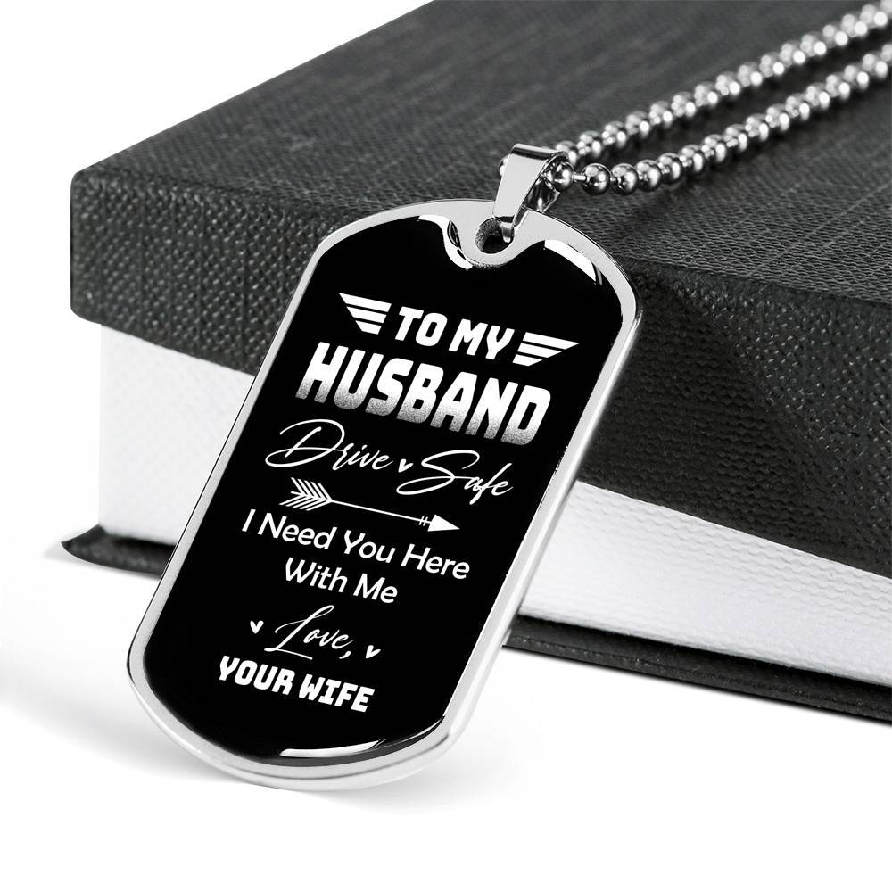 To My Husband Drive Safe I Need You Here With Me Love Your Wife Dog Tag Pendant Necklace - Dog Tag (Silver)
