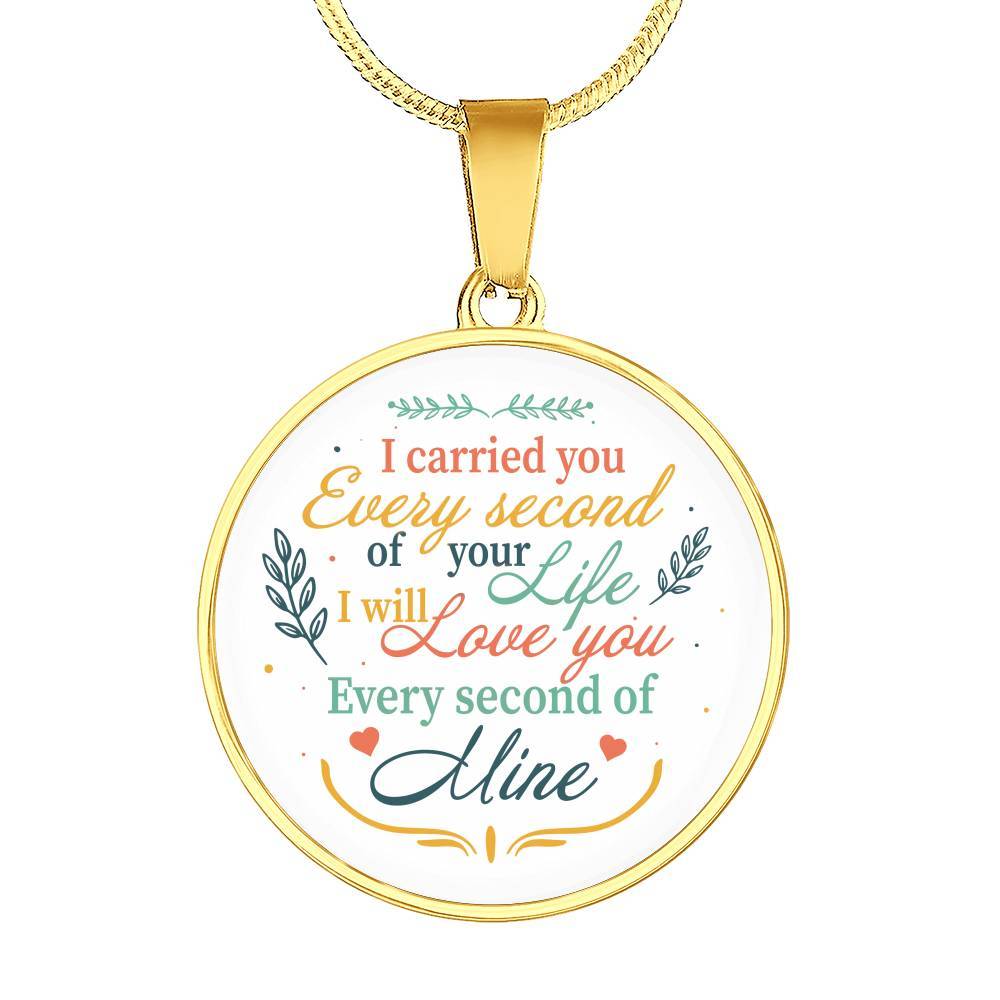 I Carried You Every Second of Your Life I Will Love You Second Of Mine Circle Pendant Necklace - Circle Luxury Necklace (Gold Plated)