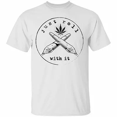 Just Roll With It T-Shirt - Funny Cannabis Shirt, White, Unisex T-Shirt