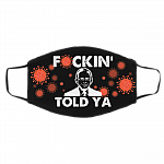 Fuckin' Told Ya Funny Dr Fauci Saying Washable Reusable Custom Printed Cloth Face Mask Cover, Black, Cloth Face Cover – Medium/Large Fuckin' Told Ya Funny Dr Fauci Saying Washable Reusable Custom Printed Cloth Face Mask Cover, Black, Cloth Face Cover – Medium/Large