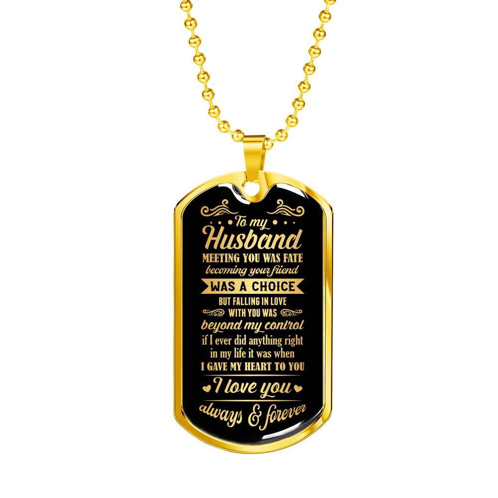 To My Husband Meeting You Was Fate Becoming Your Friend Was A Choice I Love You Always Dog Tag Necklace - Dog Tag (Gold Plated)