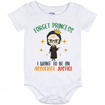 RBG Forget Princess I Want To Be An Associate Justice Baby Onesie - Toddler Infant Bodysuit, White, Baby Onesie - 12 Month