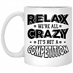 Relax We're All Crazy It's Not A Competition Ceramic Coffee Mug - Beer Stein - Water Bottle - Color Changing Mug, White, 11 oz. White Mug