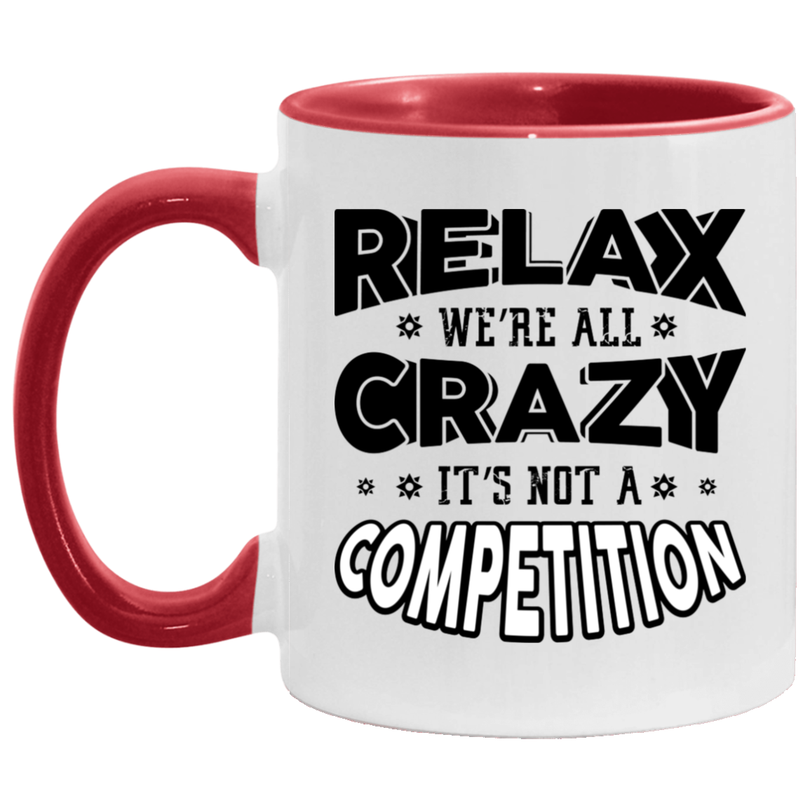 Relax We're All Crazy It's Not A Competition Accent Mug, White/Red, 11 oz. Accent Mug