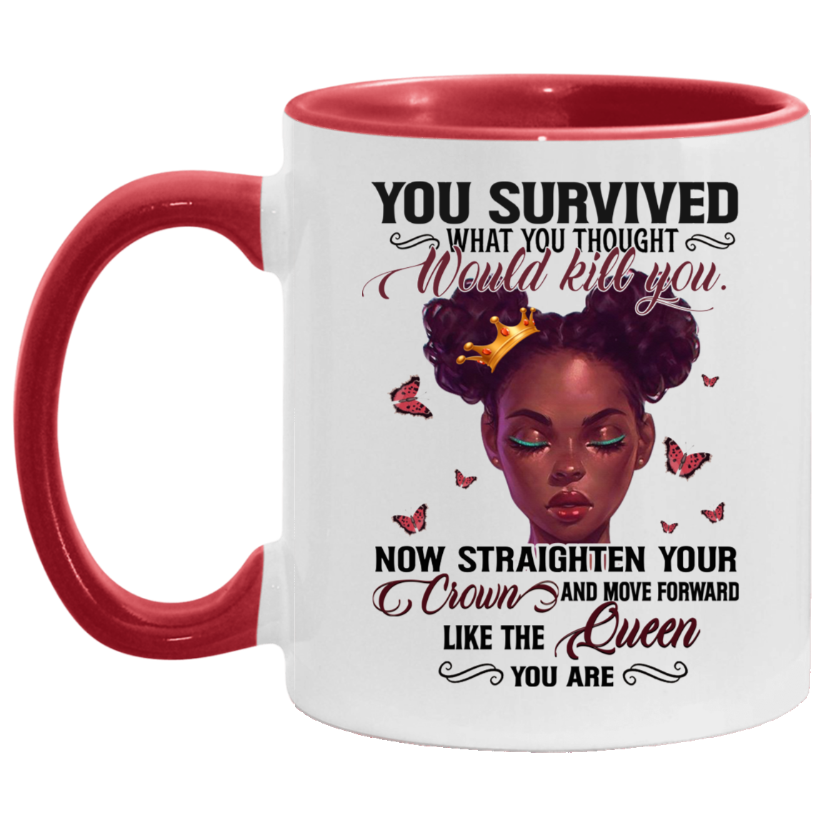You Survived What You Thought Would Kill You Now Straighten Your Crown and Move Forward Like A Queen Accent Mug, White/Red, 11 oz. Accent Mug