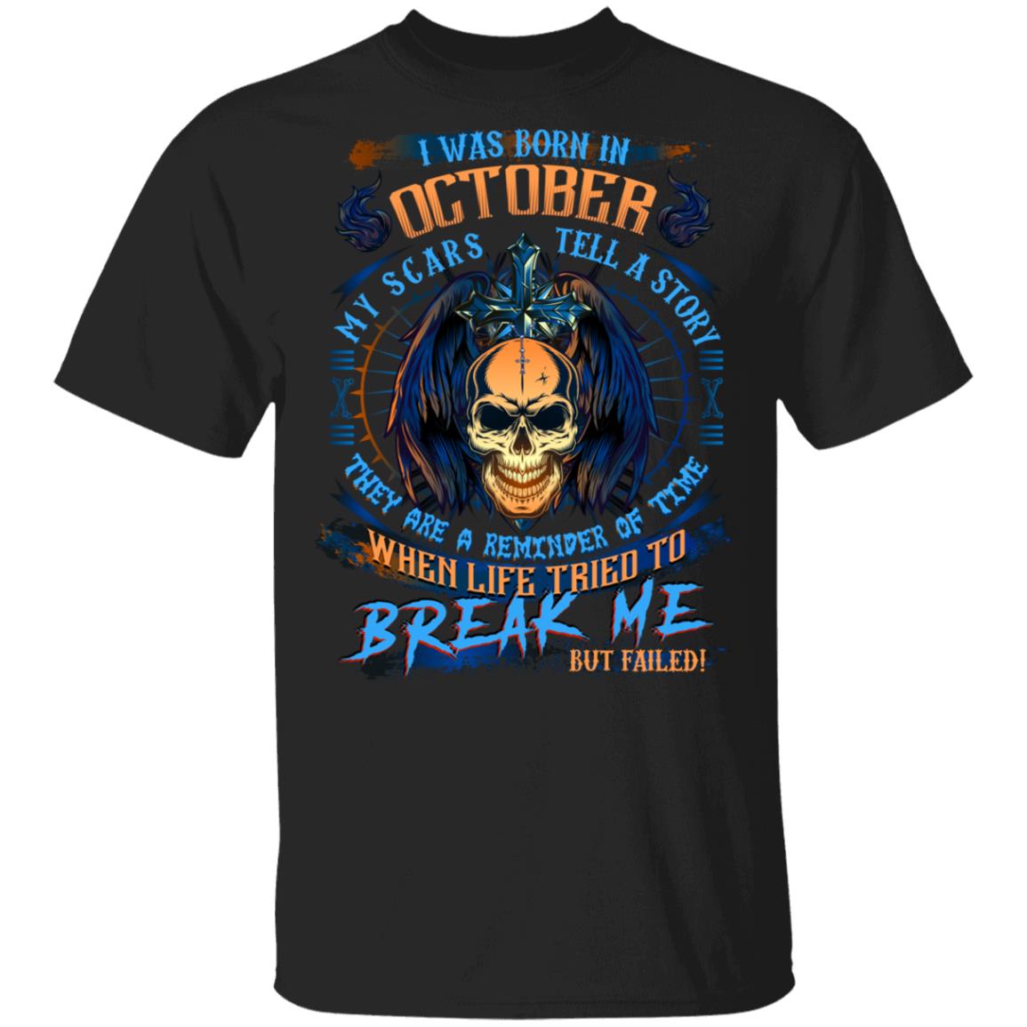 I Was Born In October My Scars Tell A Story When Life Tried To Break Me But Failed Birthday Gift Men T-Shirt, Black, Unisex T-Shirt