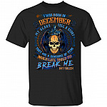 I Was Born In December My Scars Tell A Story When Life Tried To Break Me But Failed Birthday Gift Men T-Shirt, Black, Unisex T-Shirt