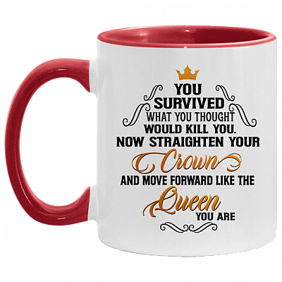 You Survived What You Thought Would Kill You Now Straighten Your Crown Move Forward Like A Queen Accent Mug, White/Red, 11 oz. Accent Mug