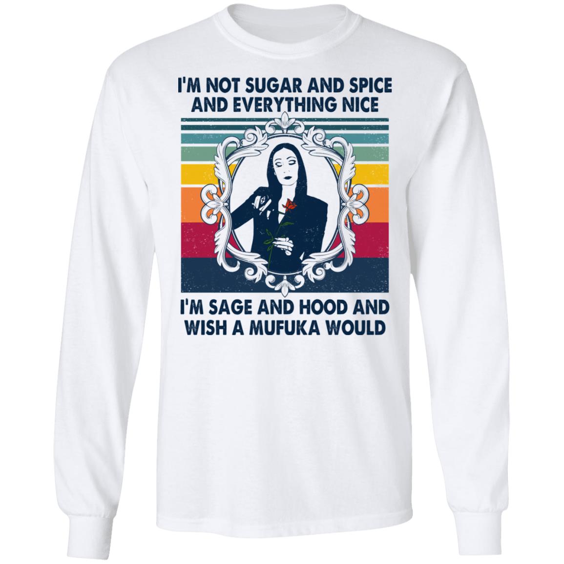 Some Girls Are Sugar And Spice Sage And Hood Hoodie Sweatshirt - Funny Sarcasm Sugar Spice Girl Meme T-Shirt, White, Long Sleeve