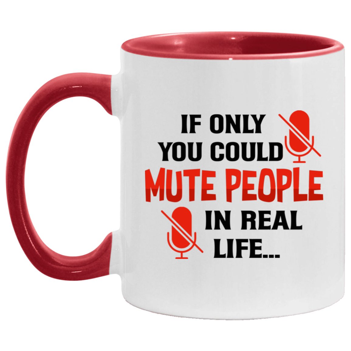 If Only You Could Mute People In Real Life Accent Mug - Funny Saying Mug, White/Red, 11 oz. Accent Mug