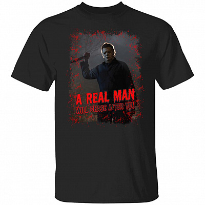 A Real Man Will Chase After You Shirt - Halloween Michael Myers T-Shirt - Horror Scary Film Movies Fan Gift, Black, Unisex T-Shirt