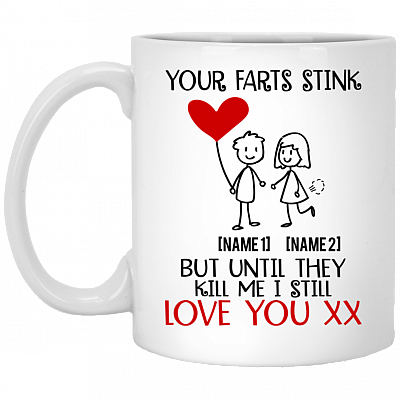 Personalized Your Farts Stink but Until They Kill Me I Still Love to Girlfriend Coffee Mug - Water Bottle, White, 11 oz. White Mug