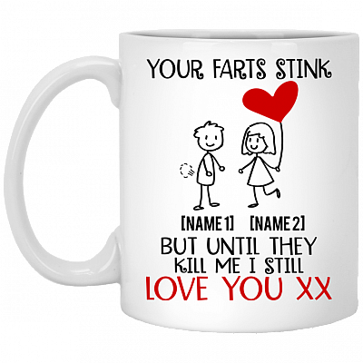 Personalized Your Farts Stink but Until They Kill Me I Still Love Ceramic Coffee Mug - Water Bottle, White, 11 oz. White Mug
