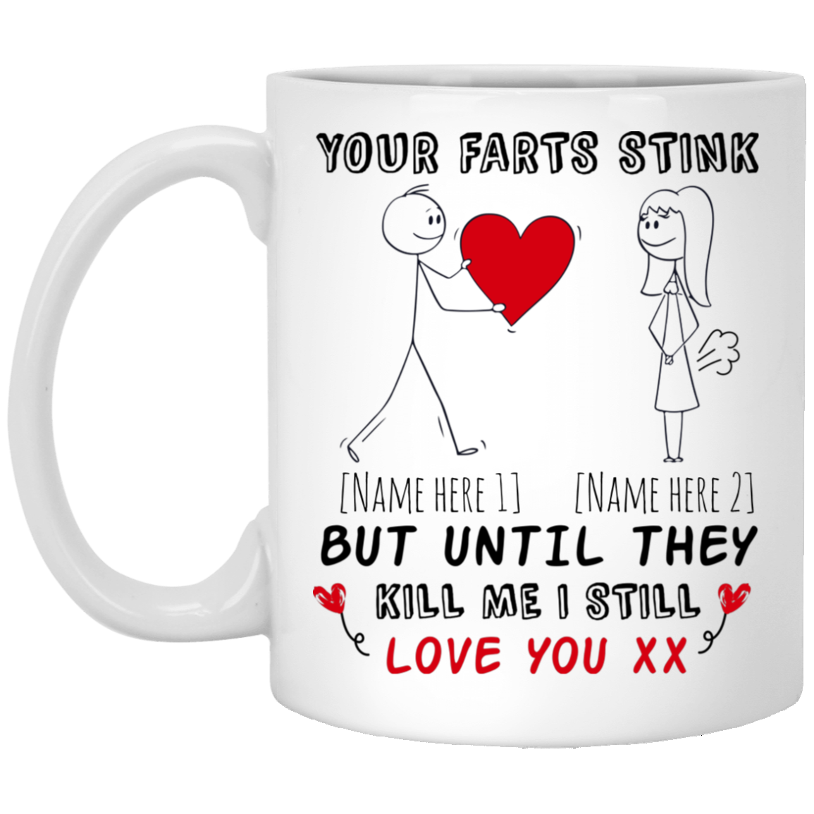 Personalized Your Farts Stink Until They Kill Me I Still Love You Coffee Mug - Beer Stein - Water Bottle, White, 11 oz. White Mug